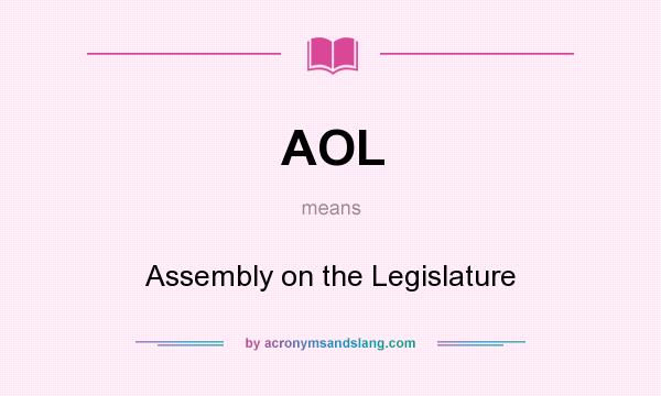 What does AOL mean? It stands for Assembly on the Legislature
