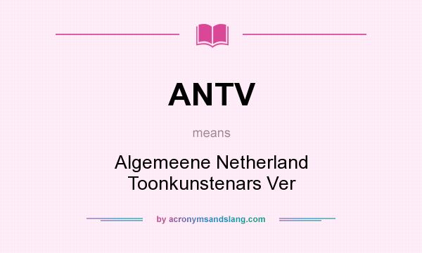 What does ANTV mean? It stands for Algemeene Netherland Toonkunstenars Ver