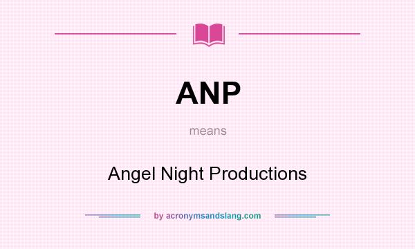 What does ANP mean? It stands for Angel Night Productions