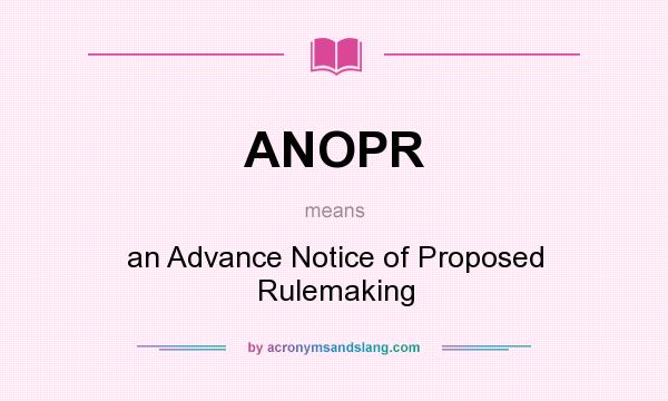 What does ANOPR mean? It stands for an Advance Notice of Proposed Rulemaking