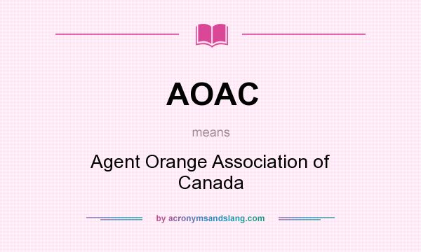 What does AOAC mean? It stands for Agent Orange Association of Canada