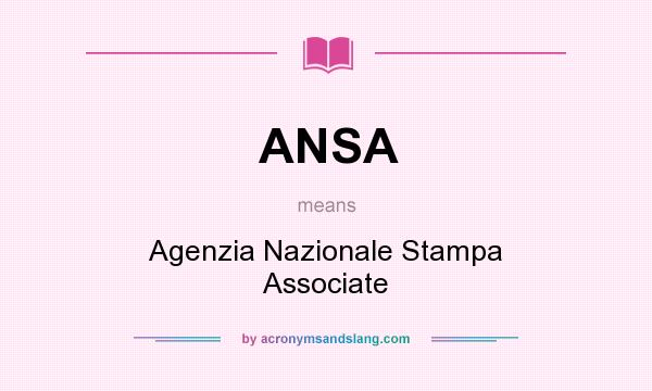 What does ANSA mean? It stands for Agenzia Nazionale Stampa Associate