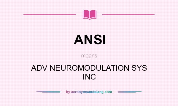 What does ANSI mean? It stands for ADV NEUROMODULATION SYS INC