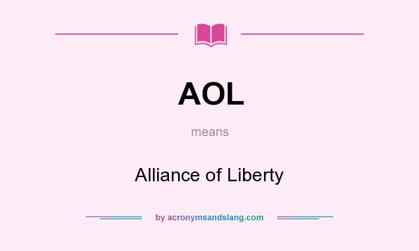 What does AOL mean? It stands for Alliance of Liberty