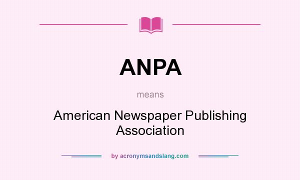 What does ANPA mean? It stands for American Newspaper Publishing Association