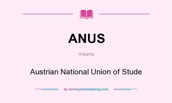 What does ANUS mean? It stands for Austrian National Union of Stude