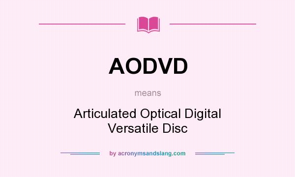 What does AODVD mean? It stands for Articulated Optical Digital Versatile Disc