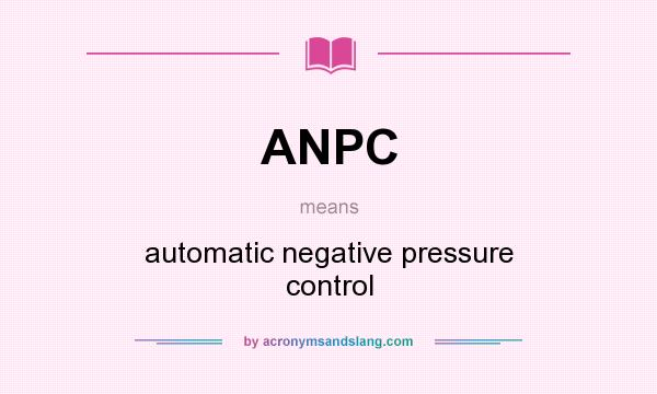 What does ANPC mean? It stands for automatic negative pressure control