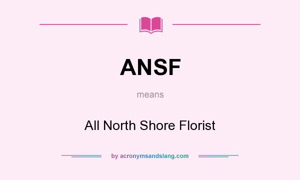 What does ANSF mean? It stands for All North Shore Florist