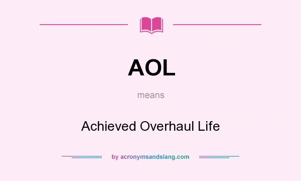 What does AOL mean? It stands for Achieved Overhaul Life