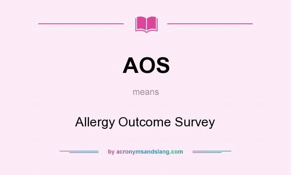 What does AOS mean? It stands for Allergy Outcome Survey