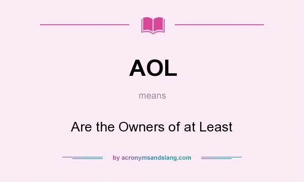 What does AOL mean? It stands for Are the Owners of at Least