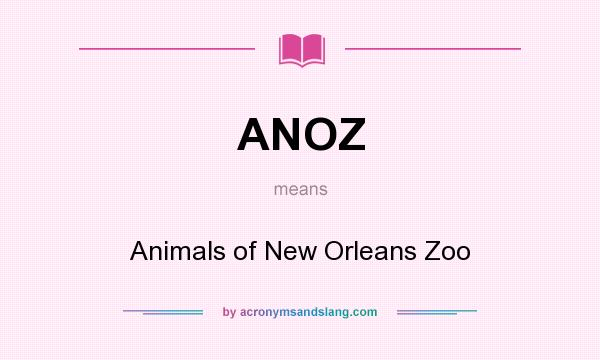 What does ANOZ mean? It stands for Animals of New Orleans Zoo