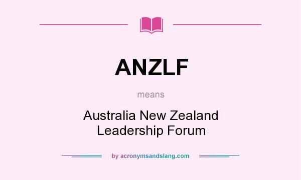 What does ANZLF mean? It stands for Australia New Zealand Leadership Forum