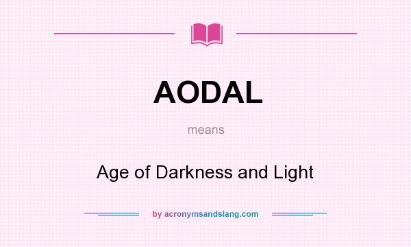 What does AODAL mean? It stands for Age of Darkness and Light