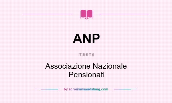 What does ANP mean? It stands for Associazione Nazionale Pensionati