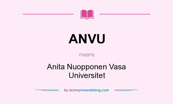 What does ANVU mean? It stands for Anita Nuopponen Vasa Universitet