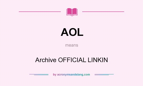 What does AOL mean? It stands for Archive OFFICIAL LINKIN