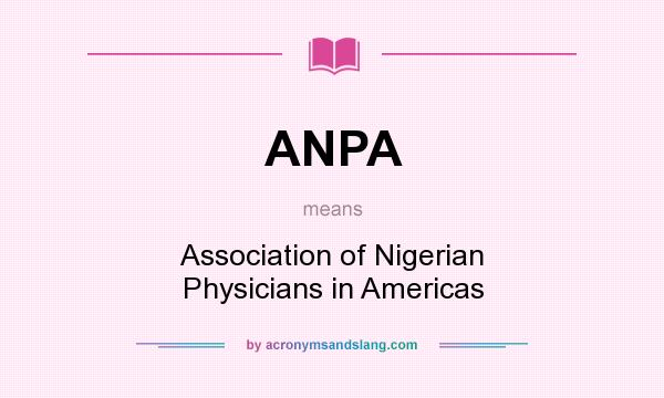 What does ANPA mean? It stands for Association of Nigerian Physicians in Americas