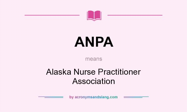 What does ANPA mean? It stands for Alaska Nurse Practitioner Association