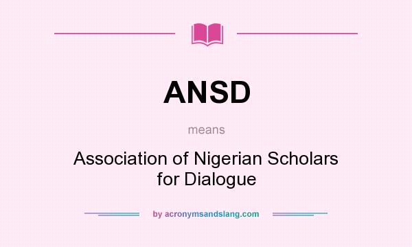 What does ANSD mean? It stands for Association of Nigerian Scholars for Dialogue