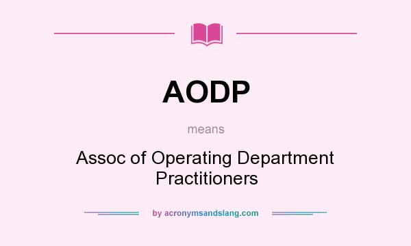 What does AODP mean? It stands for Assoc of Operating Department Practitioners