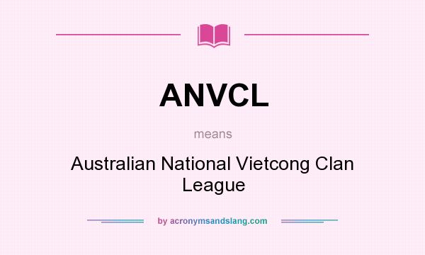 What does ANVCL mean? It stands for Australian National Vietcong Clan League