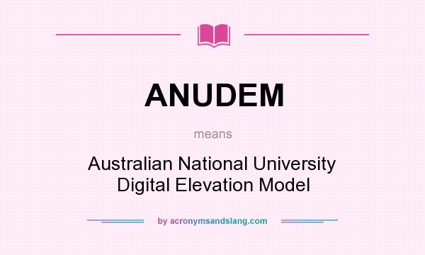 What does ANUDEM mean? It stands for Australian National University Digital Elevation Model