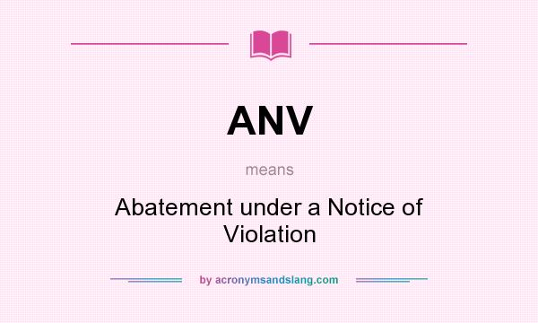 What does ANV mean? It stands for Abatement under a Notice of Violation