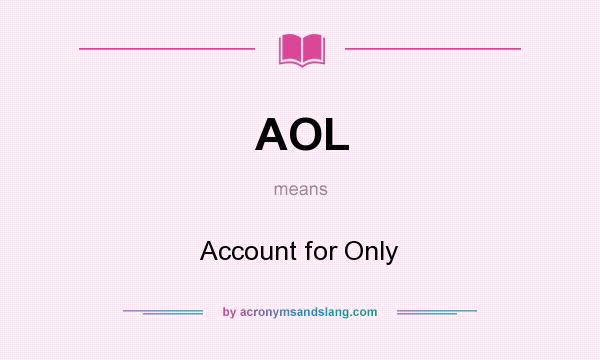 What does AOL mean? It stands for Account for Only