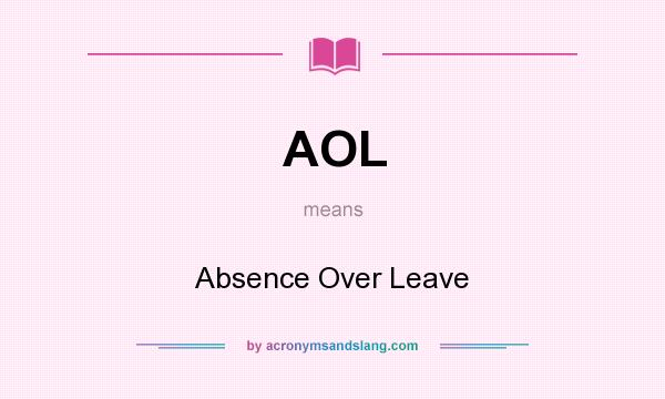 What does AOL mean? It stands for Absence Over Leave