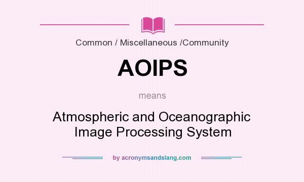 What does AOIPS mean? It stands for Atmospheric and Oceanographic Image Processing System