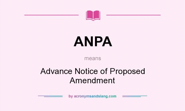 What does ANPA mean? It stands for Advance Notice of Proposed Amendment