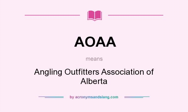 What does AOAA mean? It stands for Angling Outfitters Association of Alberta