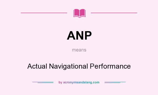 What does ANP mean? It stands for Actual Navigational Performance