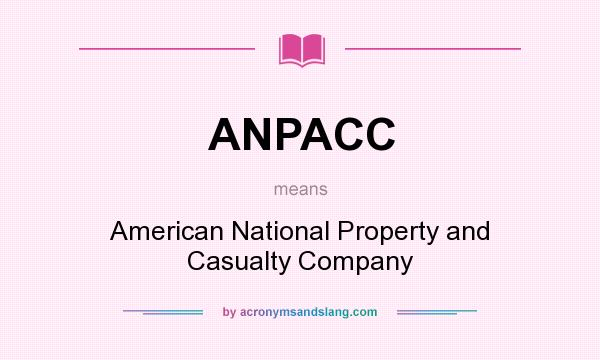 What does ANPACC mean? It stands for American National Property and Casualty Company