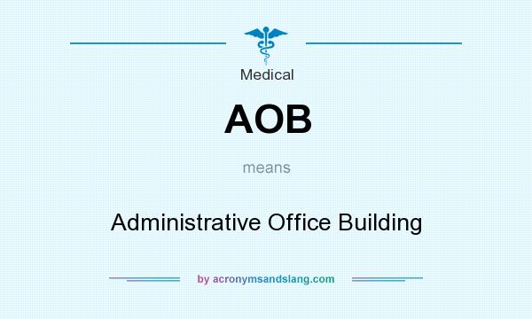 What does AOB mean? It stands for Administrative Office Building