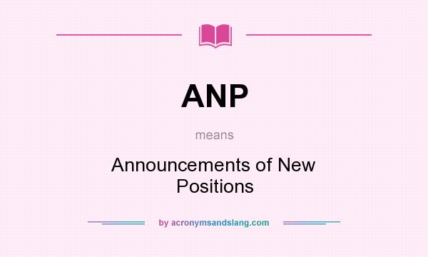 What does ANP mean? It stands for Announcements of New Positions