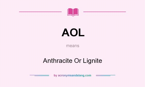 What does AOL mean? It stands for Anthracite Or Lignite