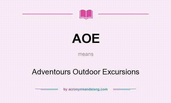 What does AOE mean? It stands for Adventours Outdoor Excursions