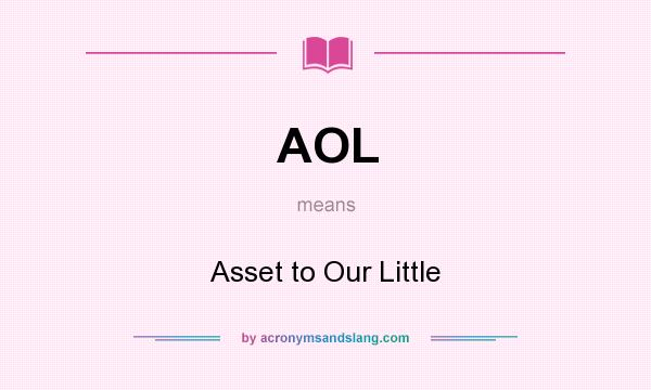 What does AOL mean? It stands for Asset to Our Little