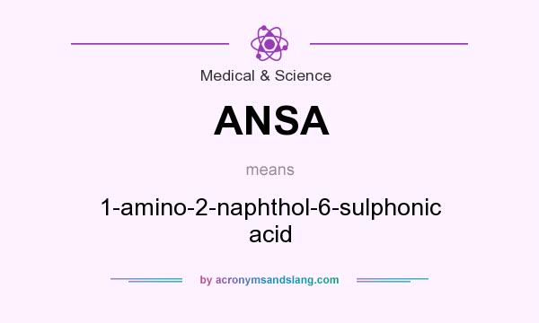 What does ANSA mean? It stands for 1-amino-2-naphthol-6-sulphonic acid