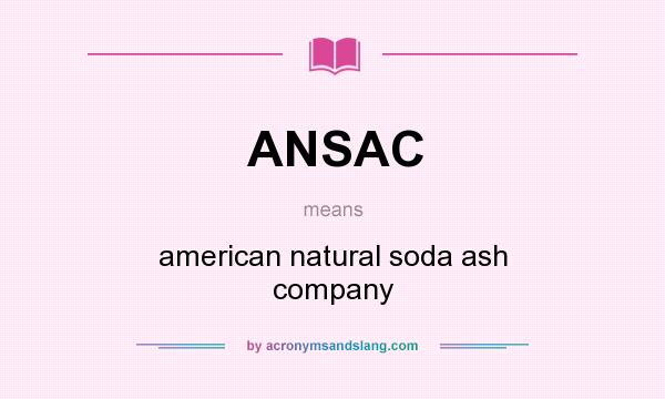 What does ANSAC mean? It stands for american natural soda ash company