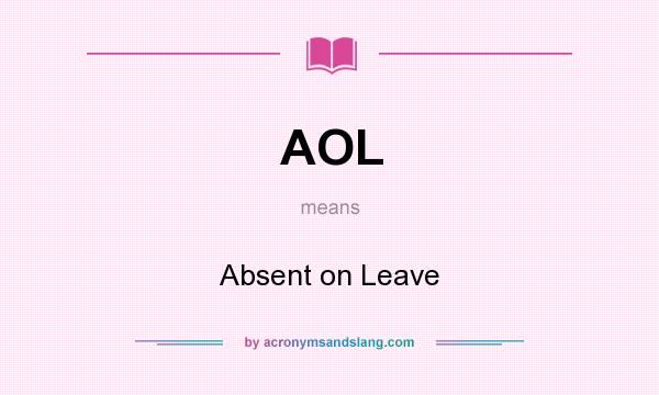 What does AOL mean? It stands for Absent on Leave