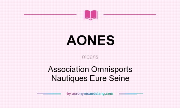 What does AONES mean? It stands for Association Omnisports Nautiques Eure Seine