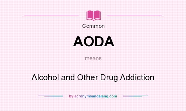 What does AODA mean? It stands for Alcohol and Other Drug Addiction