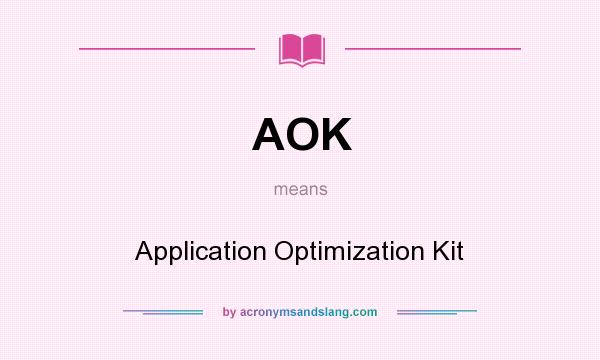 What does AOK mean? It stands for Application Optimization Kit