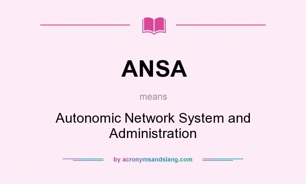 What does ANSA mean? It stands for Autonomic Network System and Administration