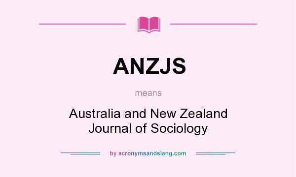 What does ANZJS mean? It stands for Australia and New Zealand Journal of Sociology