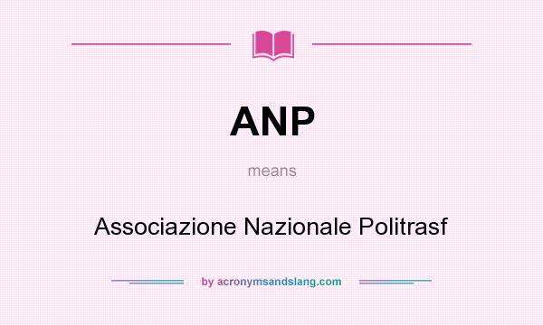 What does ANP mean? It stands for Associazione Nazionale Politrasf